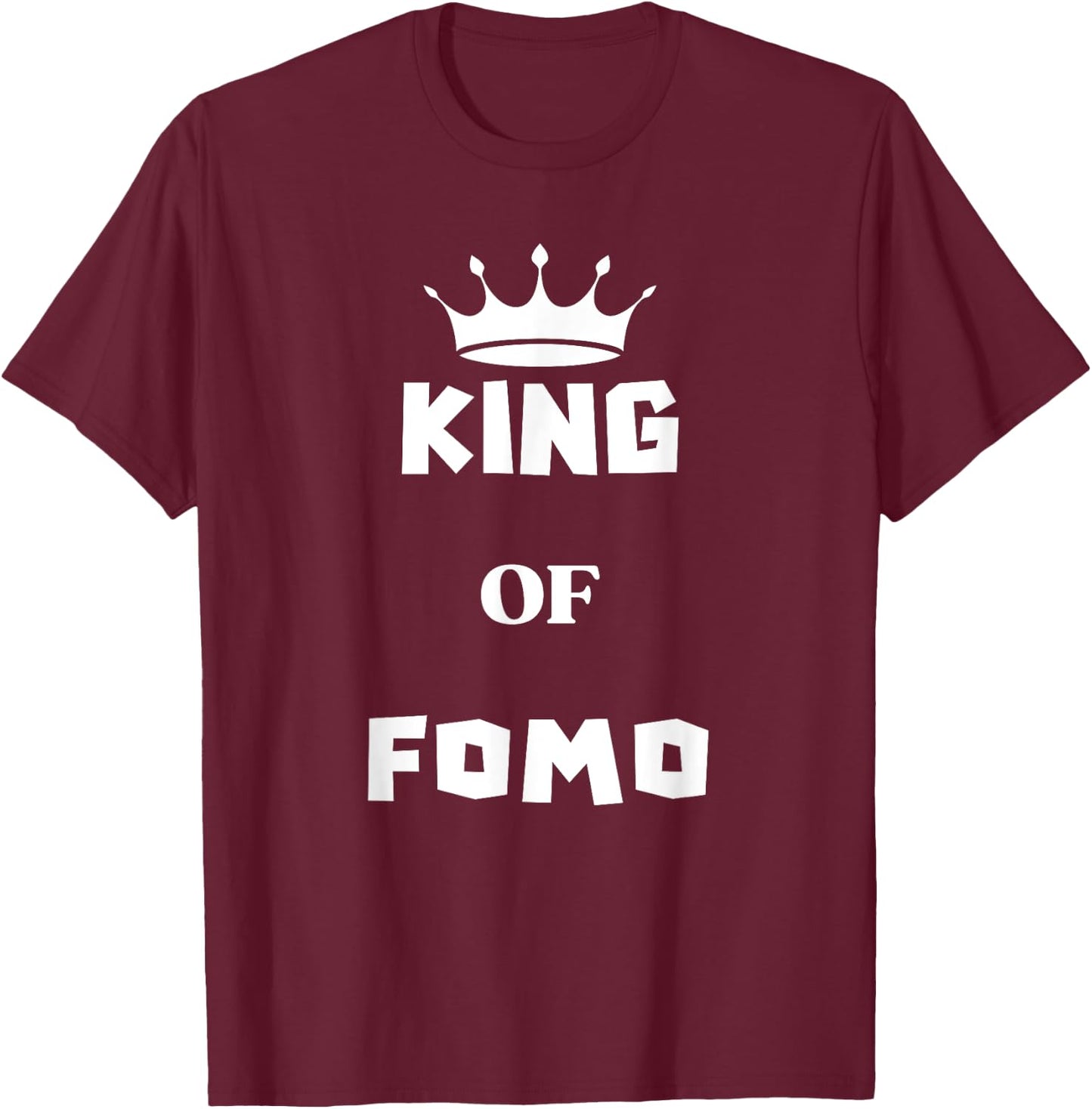 King Of FOMO T-Shirt - T-Shirt | Maroon