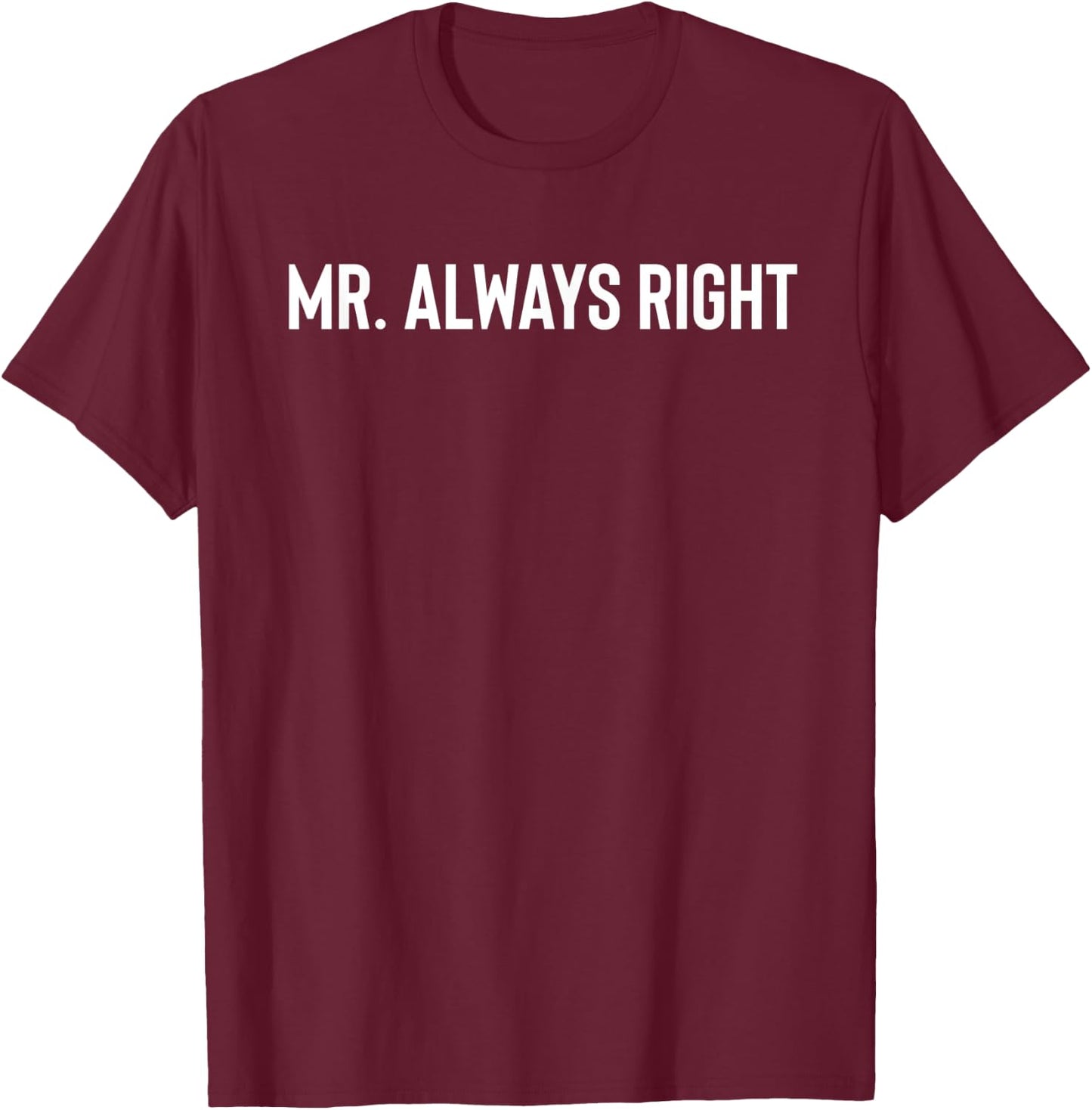 Mr. Always Right T-Shirt - T-Shirt | Maroon