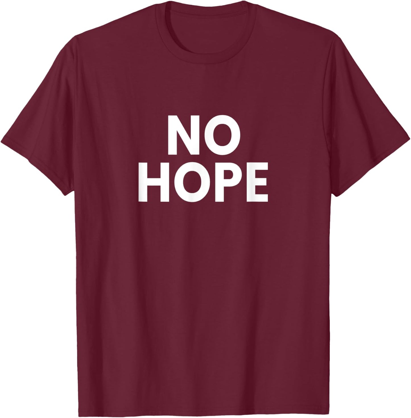 No Hope T-Shirt - T-Shirt | Maroon