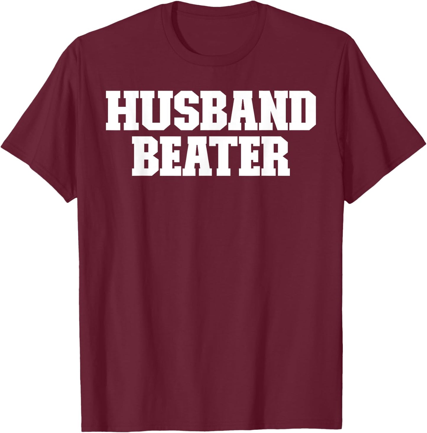 Husband Beater Funny T-Shirt - T-Shirt | Maroon