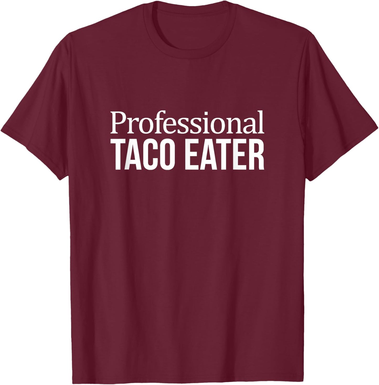 Professional Taco Eater T-Shirt - T-Shirt | Maroon