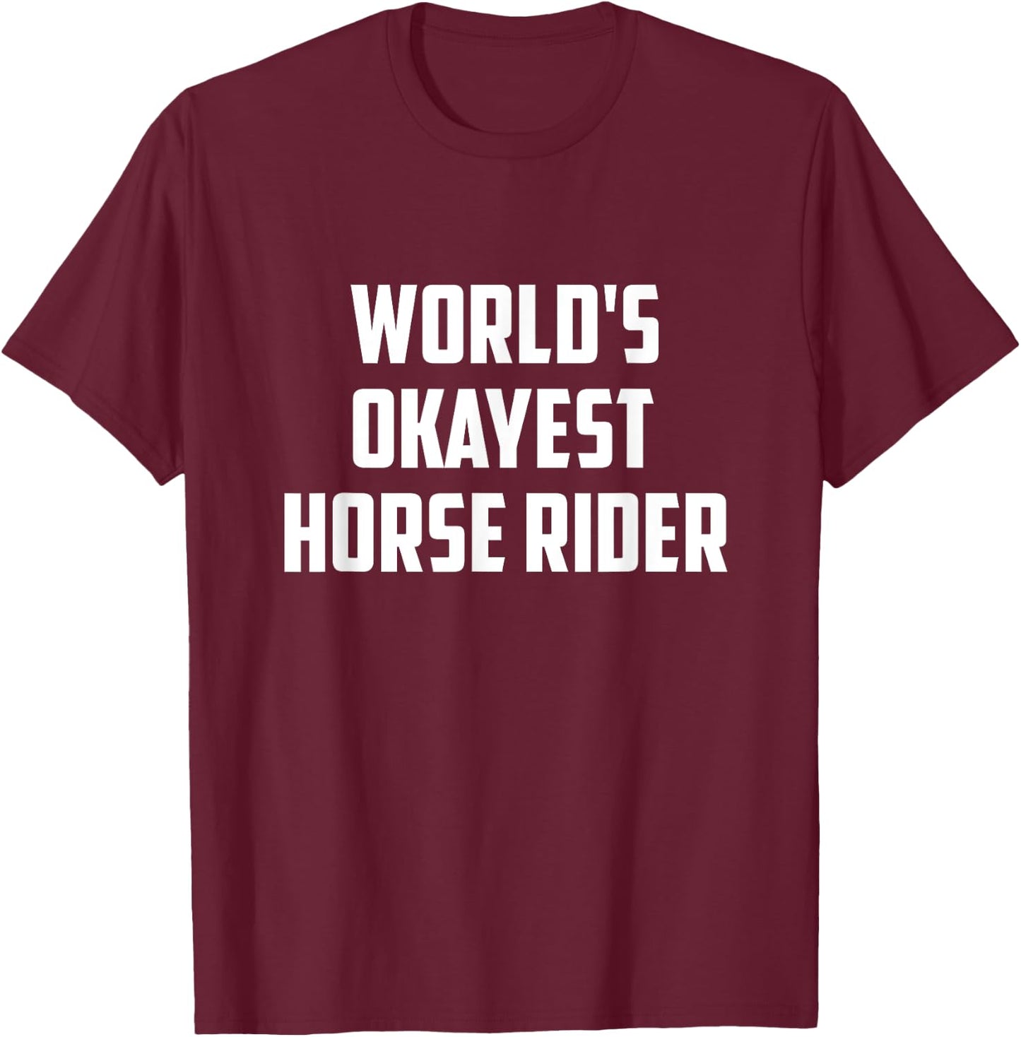 World's Okayest Horse Rider Equestrian Riding Horse Lover T-Shirt - T-Shirt | Maroon