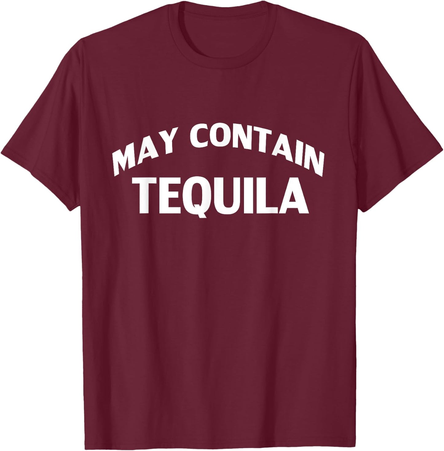 May Contain Tequila Funny Tequila Drinker T-Shirt - T-Shirt | Maroon