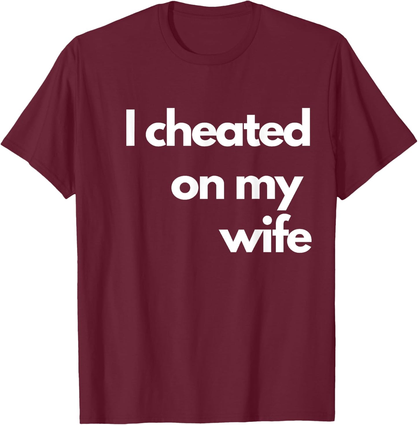I Cheated On My Wife T-Shirt - T-Shirt | Maroon