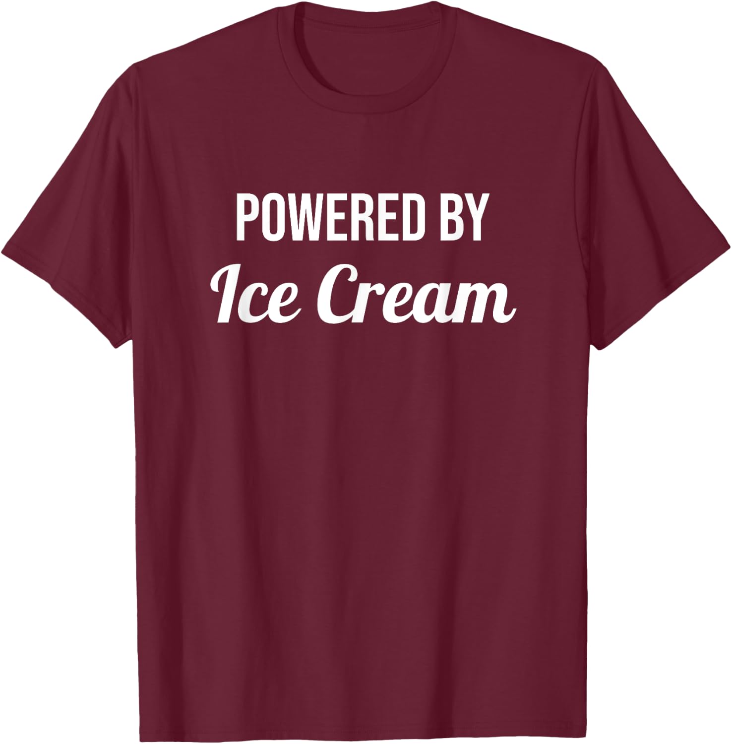 Powered By Ice Cream - Funny Eat Cooking Drinks Food Sundae Men Women Kids T-Shirt - T-Shirt | Maroon
