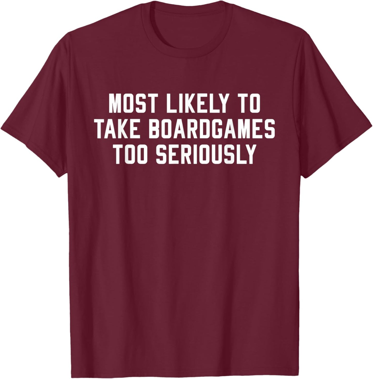 Most Likely To Take Boardgames Too Seriously T-Shirt - T-Shirt | Maroon