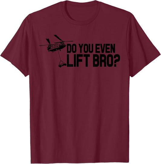 Do You Even Lift Bro? Funny CH47 Helicopter Chinook T-Shirt - T-Shirt | Maroon