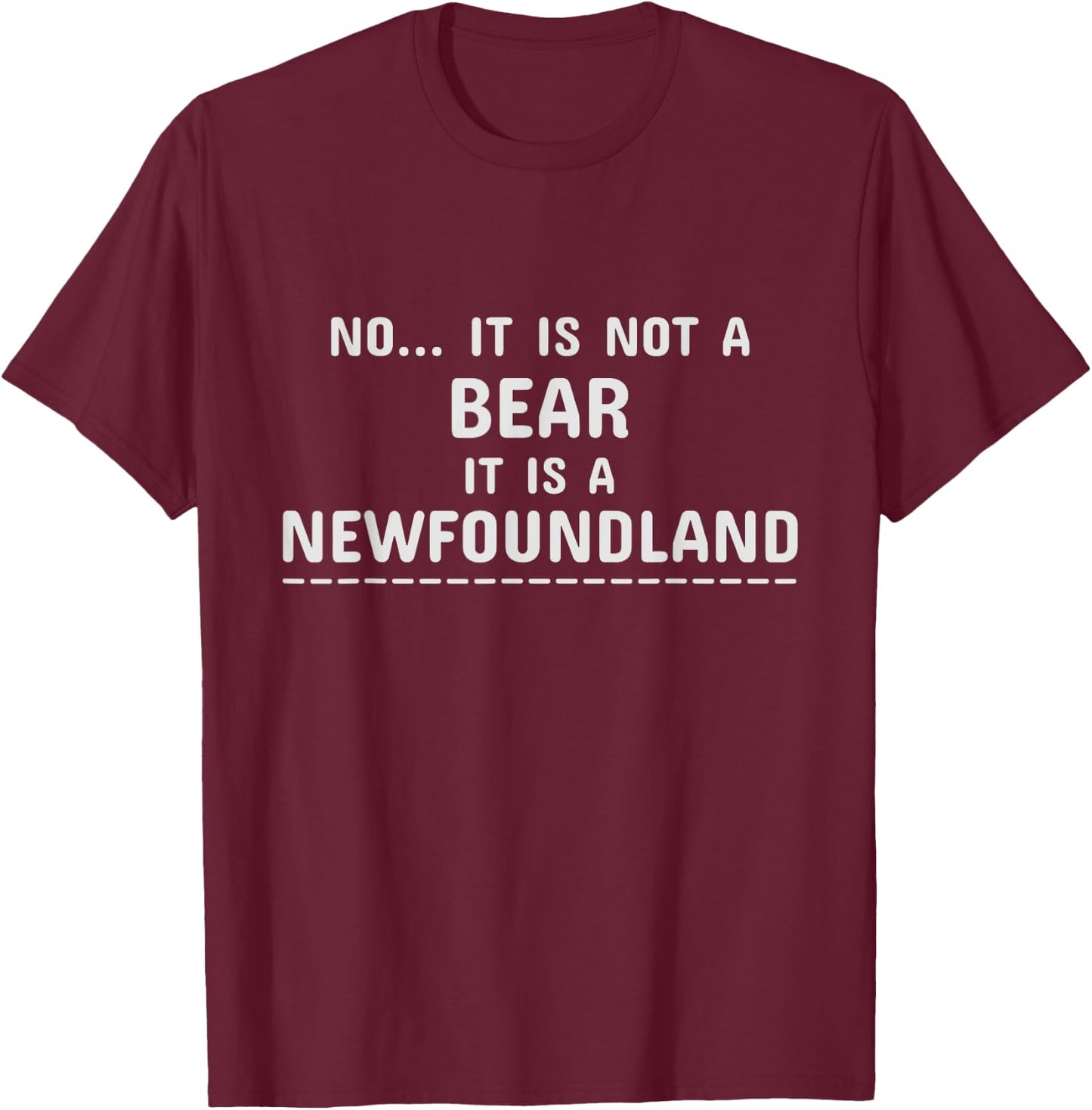 No It Is Not A Bear Funny Newfoundland Dog T-Shirt - T-Shirt | Maroon