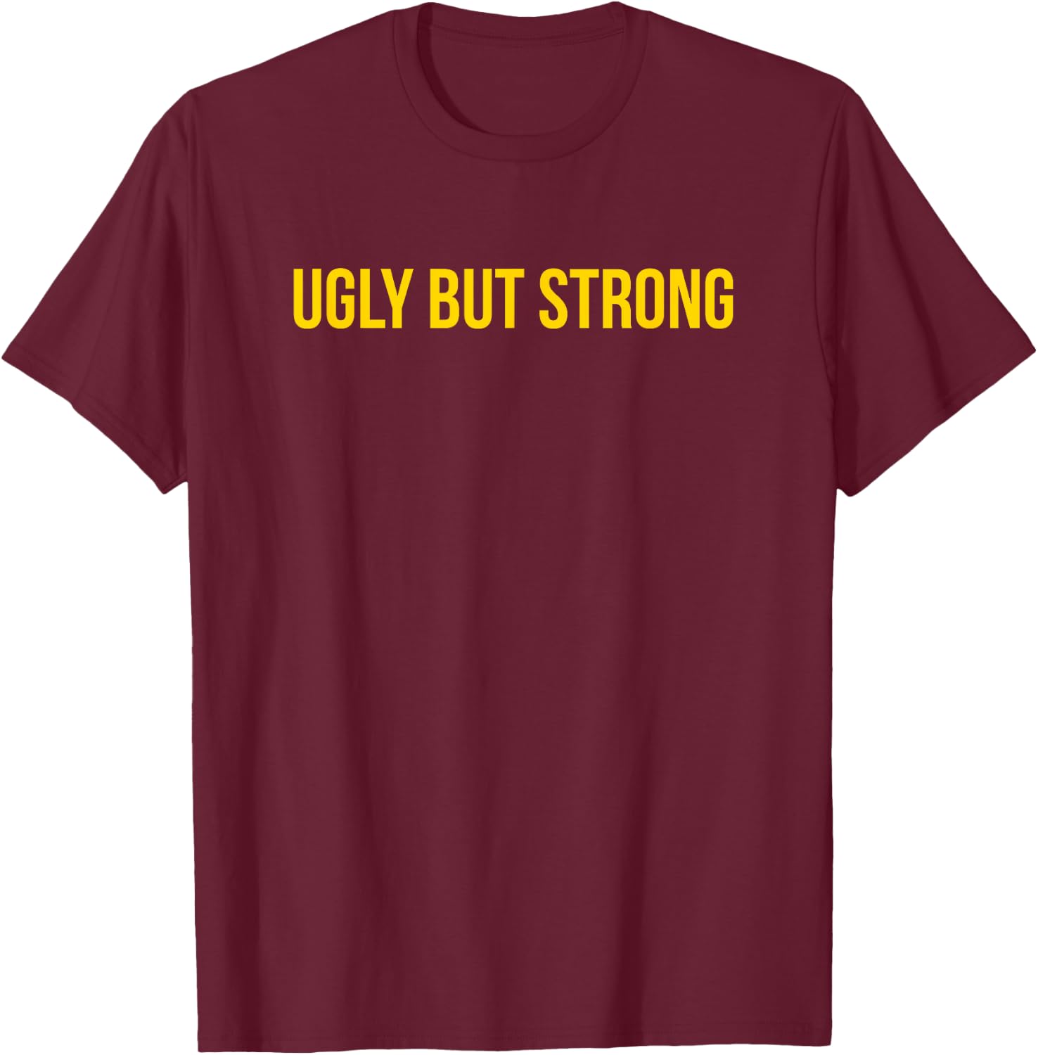 Ugly But Strong - Gym Gag Gift T-Shirt - T-Shirt | Maroon