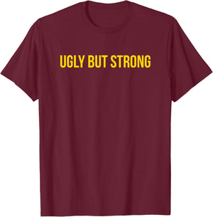 Ugly But Strong - Gym Gag Gift T-Shirt - T-Shirt | Maroon