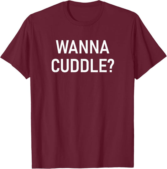 Wanna Cuddle, Funny, Jokes, Sarcastic T-Shirt - T-Shirt | Maroon