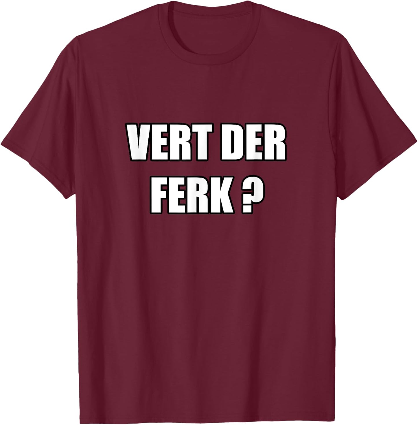 Vert Der Ferk T-Shirt - T-Shirt | Maroon