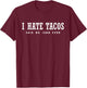 I Hate Tacos Said No Juan Ever T-Shirt - T-Shirt | Maroon