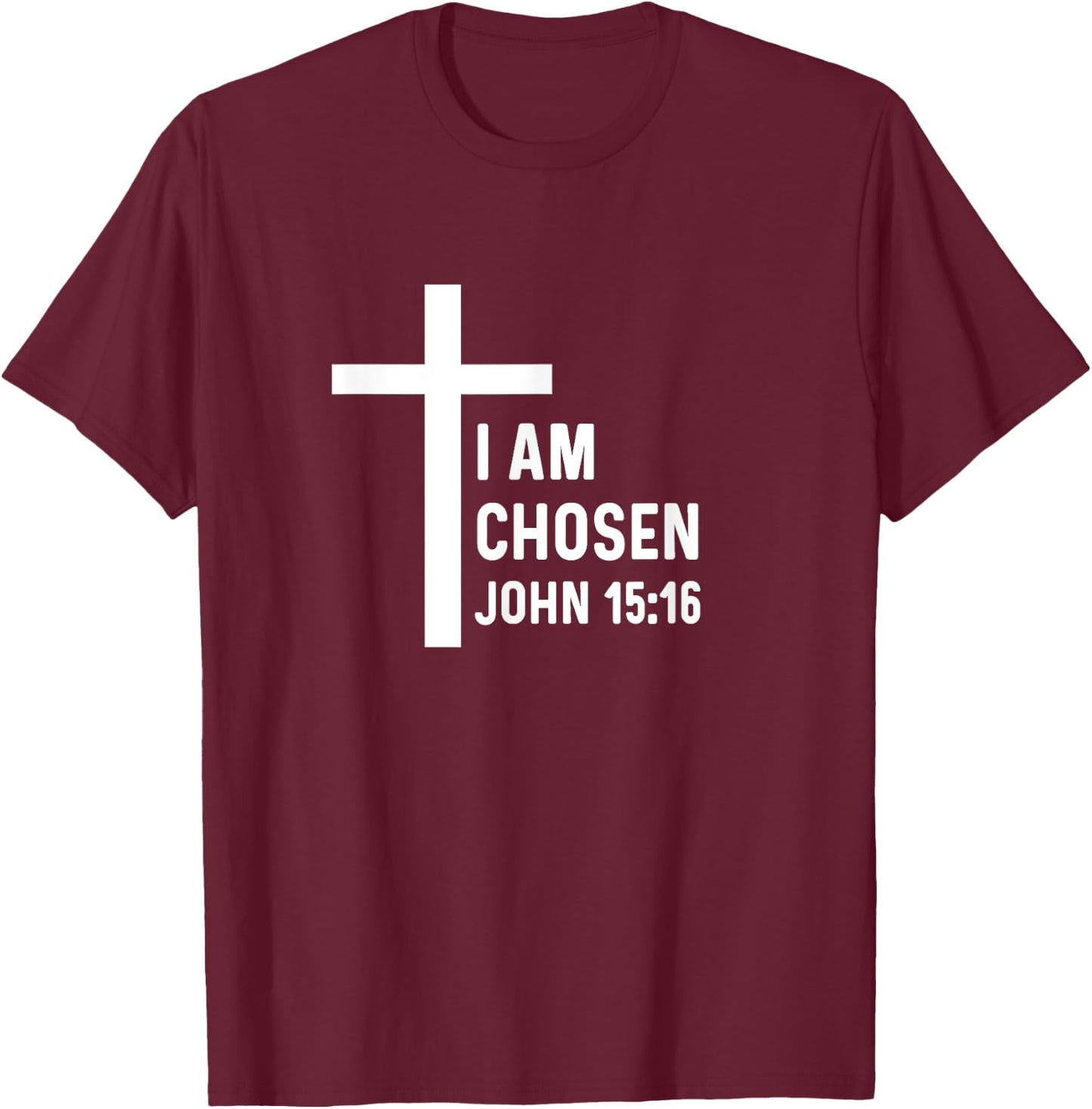 John 15:16 15 16 God Jesus Religious Christian I Am Chosen T-Shirt - T-Shirt | Maroon