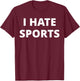 I Hate Sports - Anti Sport T-Shirt - T-Shirt | Maroon
