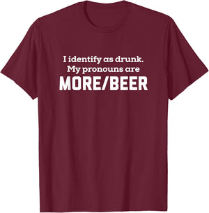 I Identify As Drunk - My Pronouns Are More Beer College Frat T-Shirt - T-Shirt | Maroon