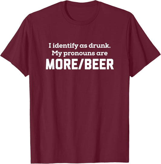 I Identify As Drunk - My Pronouns Are More Beer College Frat T-Shirt - T-Shirt | Maroon