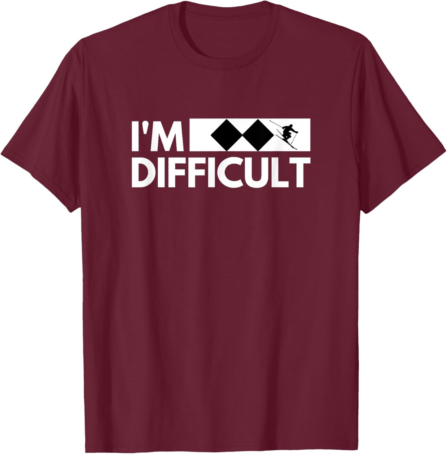 I'm Difficult Snow Ski Trip Funny Snow Skiing Downhill Skier T-Shirt - T-Shirt | Maroon