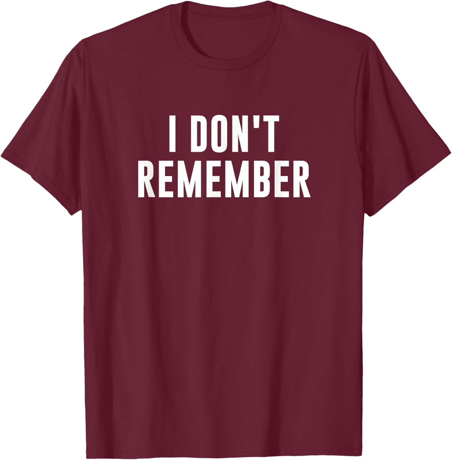 I Don't Remember -Adults Black T-Shirt - T-Shirt | Maroon
