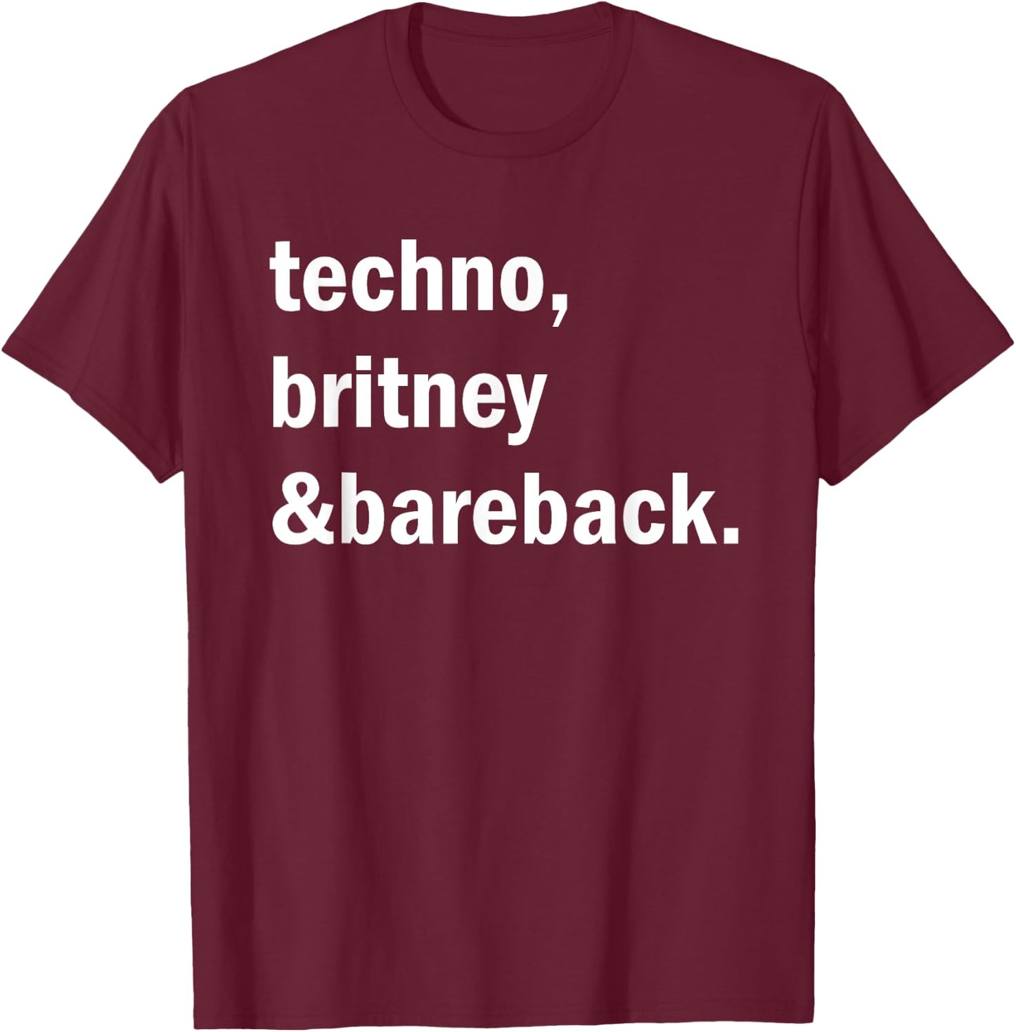 Techno, Britney & Bareback T-Shirt - T-Shirt | Maroon
