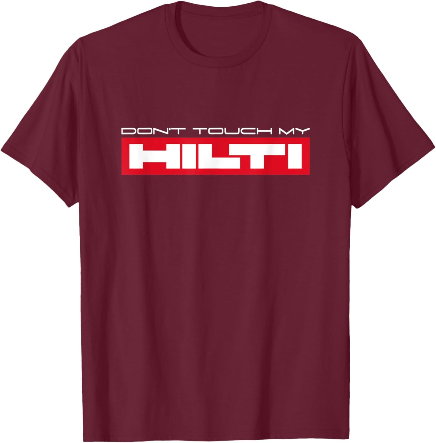 Dont touch my Hilti Construction Site Fan Mortising Hammer Cordless Screwdriver T-Shirt - T-Shirt | Maroon