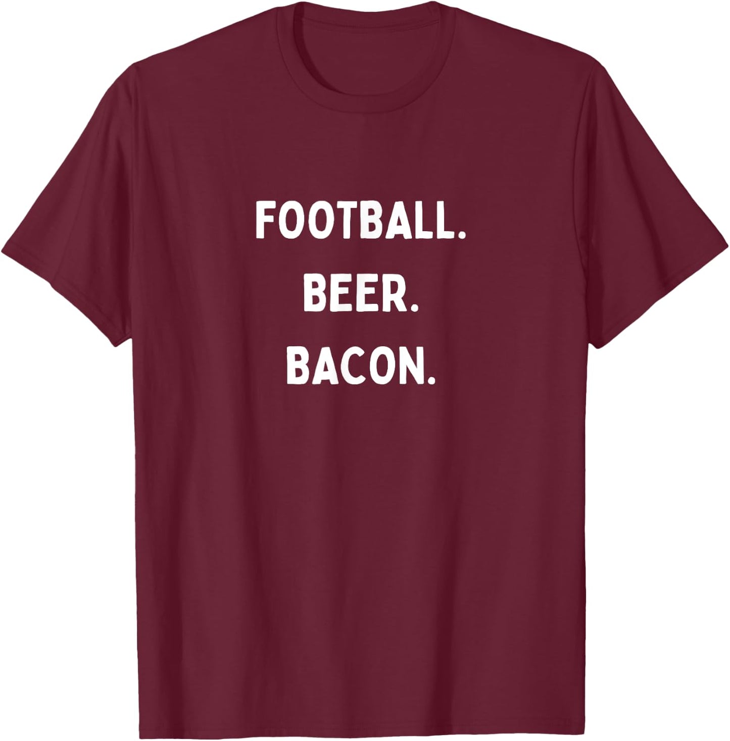 Football Beer Bacon Funny Text Great For Food Lover Foodie T-Shirt - T-Shirt | Maroon