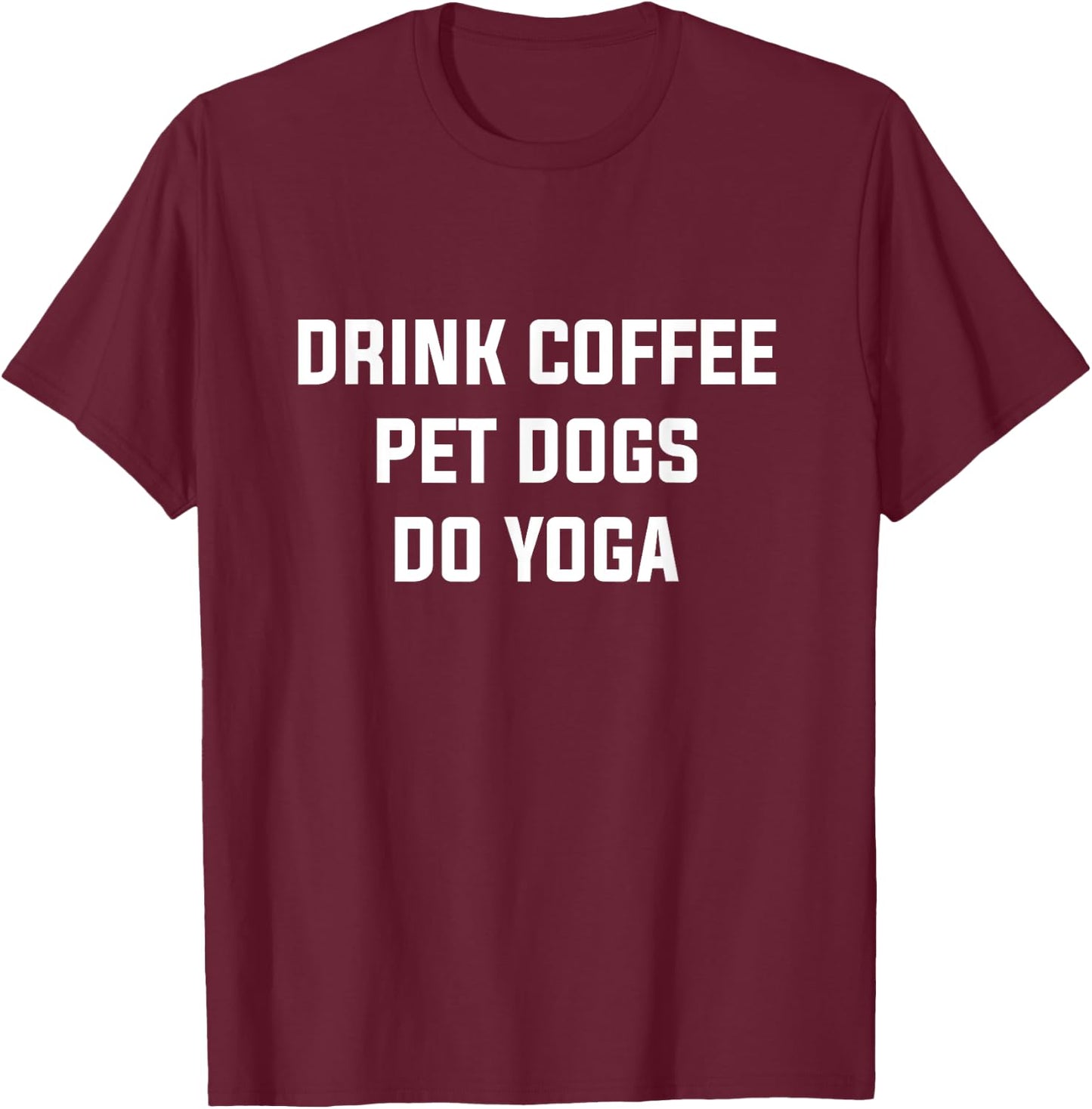 Drink Coffe Pet Dogs Do Yoga Women's Yoga Coffee Dog Lover T-Shirt - T-Shirt | Maroon