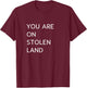 You Are On Stolen Land T-Shirt - T-Shirt | Maroon