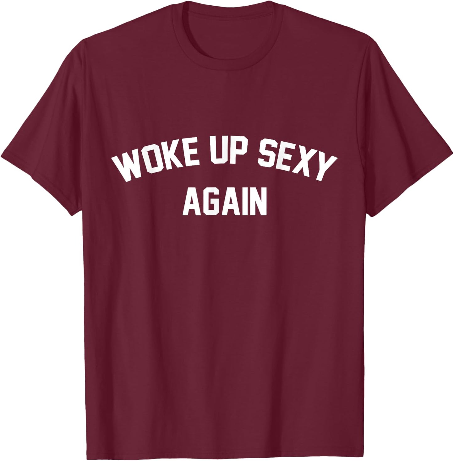 I Woke Up Sexy Funny Sarcastic Saying Women Men Adult T-Shirt - T-Shirt | Maroon