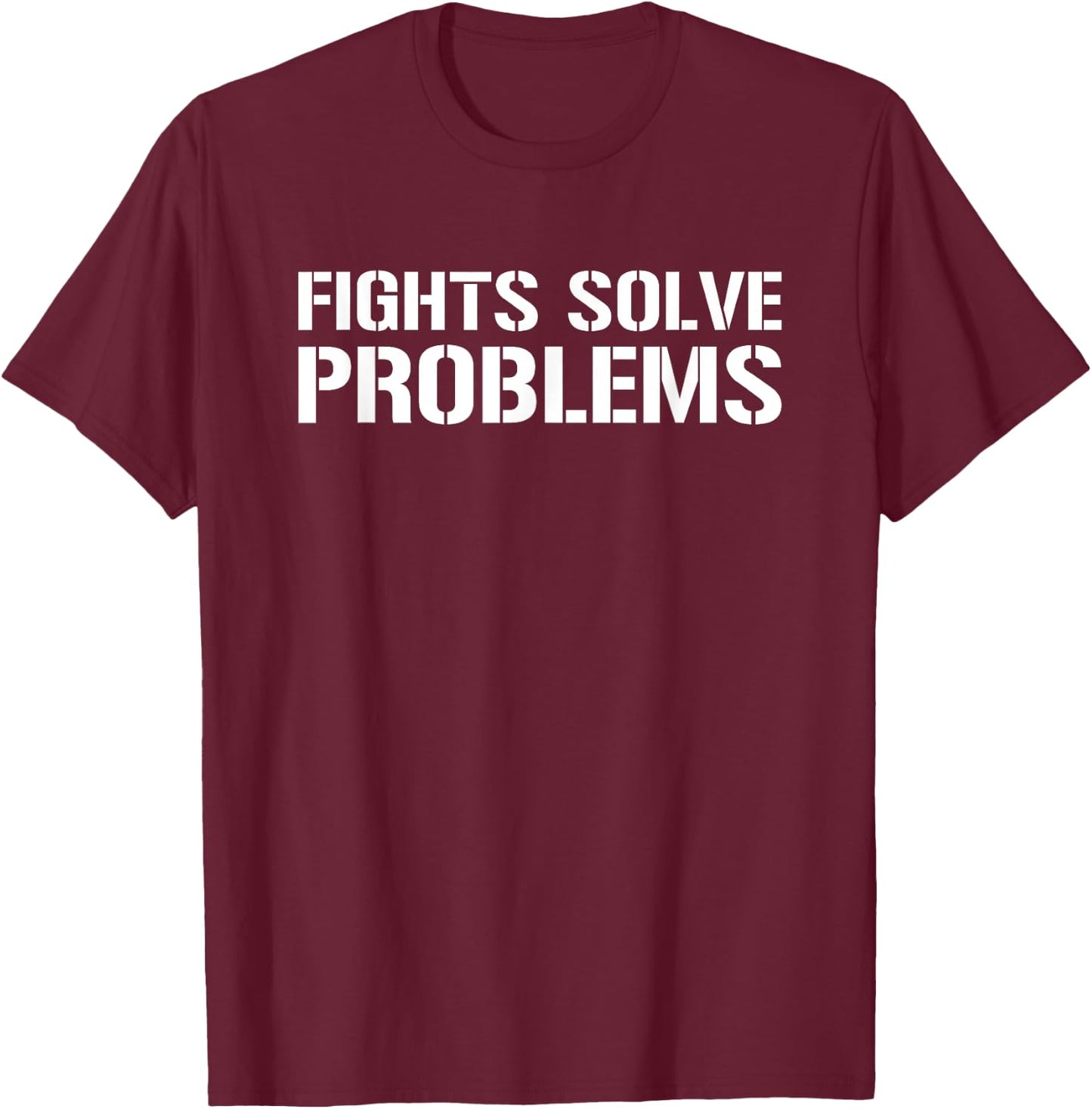 Fights Solve Problems - Funny MMA Boxing Fighting Sarcasm T-Shirt - T-Shirt | Maroon