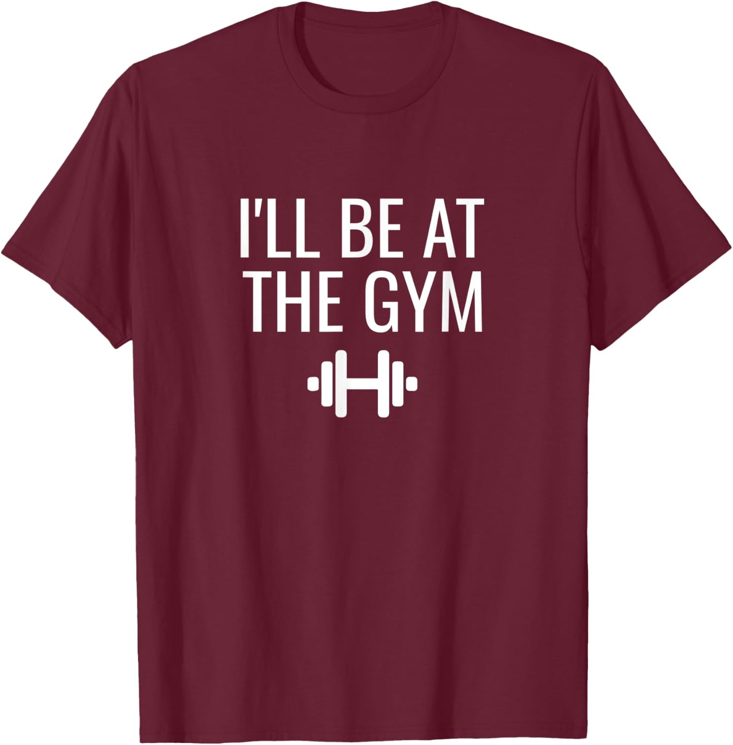 I'll Be At The Gym T-Shirt - T-Shirt | Maroon