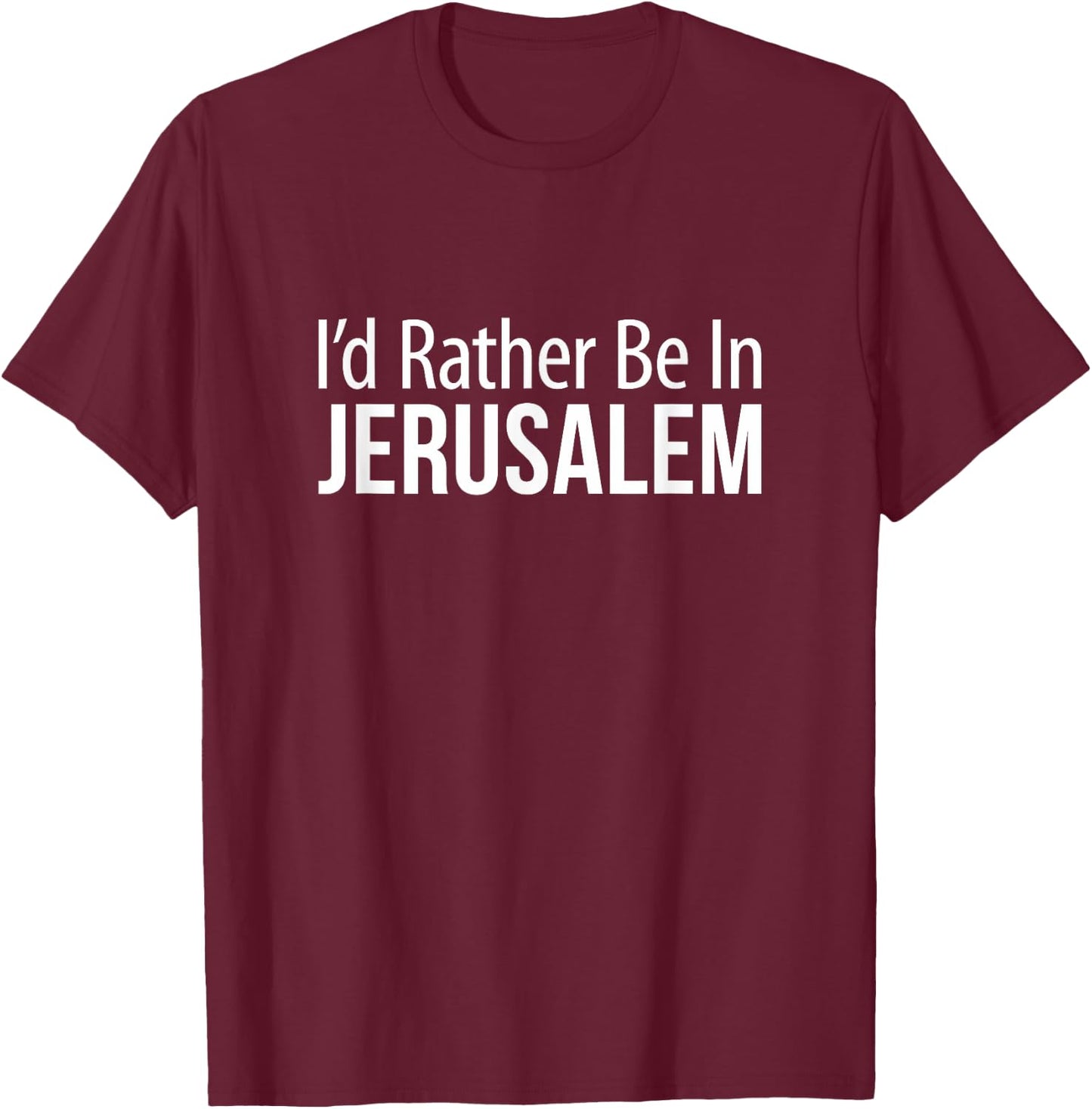 I'd Rather Be In Jerusalem T-Shirt - T-Shirt | Maroon