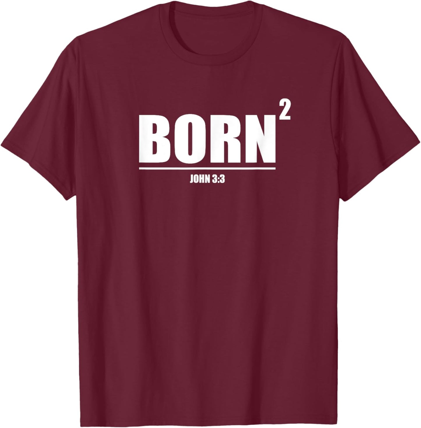 Born Again Squared New Christian John 3:3 T-Shirt - T-Shirt | Maroon