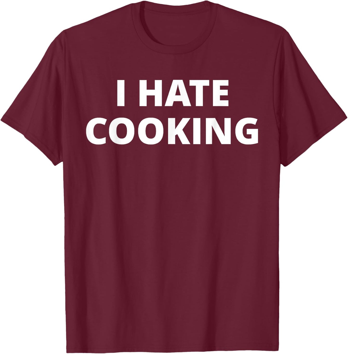 I Hate Cooking T-Shirt - T-Shirt | Maroon
