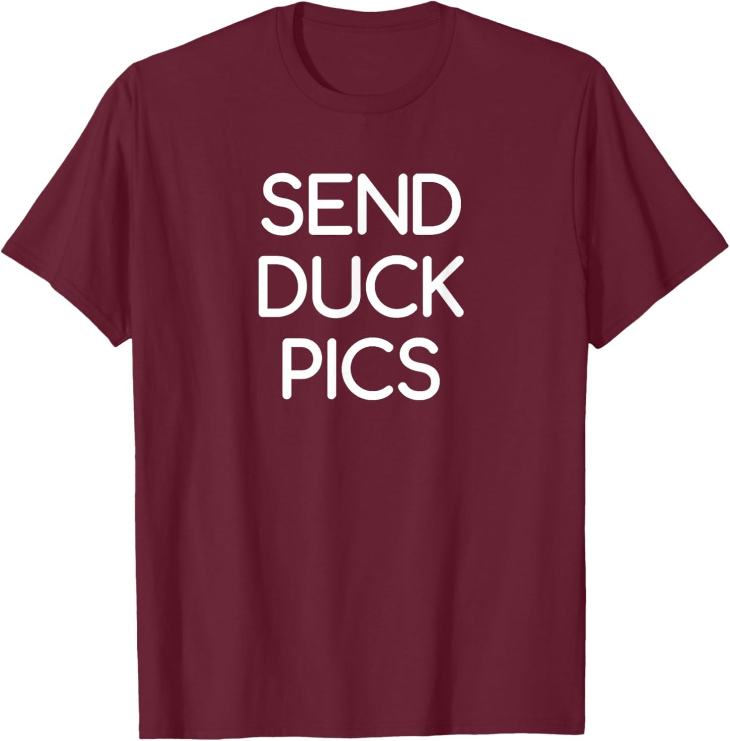 Send Duck Pics, funny, jokes, sarcastic T-Shirt - T-Shirt | Maroon