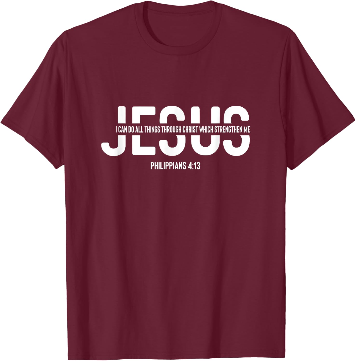 Christian Faith Philippians 413 Jesus Christ Christianity T-Shirt - T-Shirt | Maroon