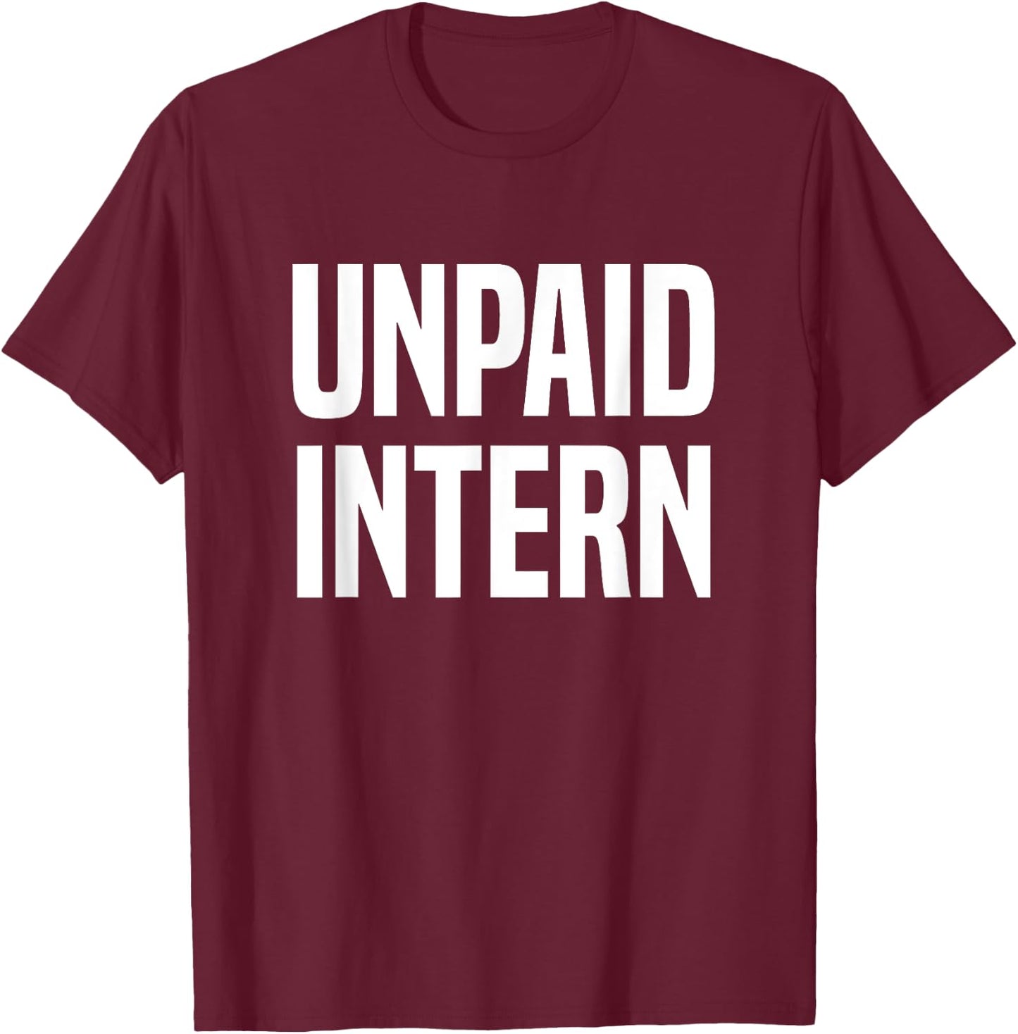 Unpaid Intern Internship T-Shirt - T-Shirt | Maroon