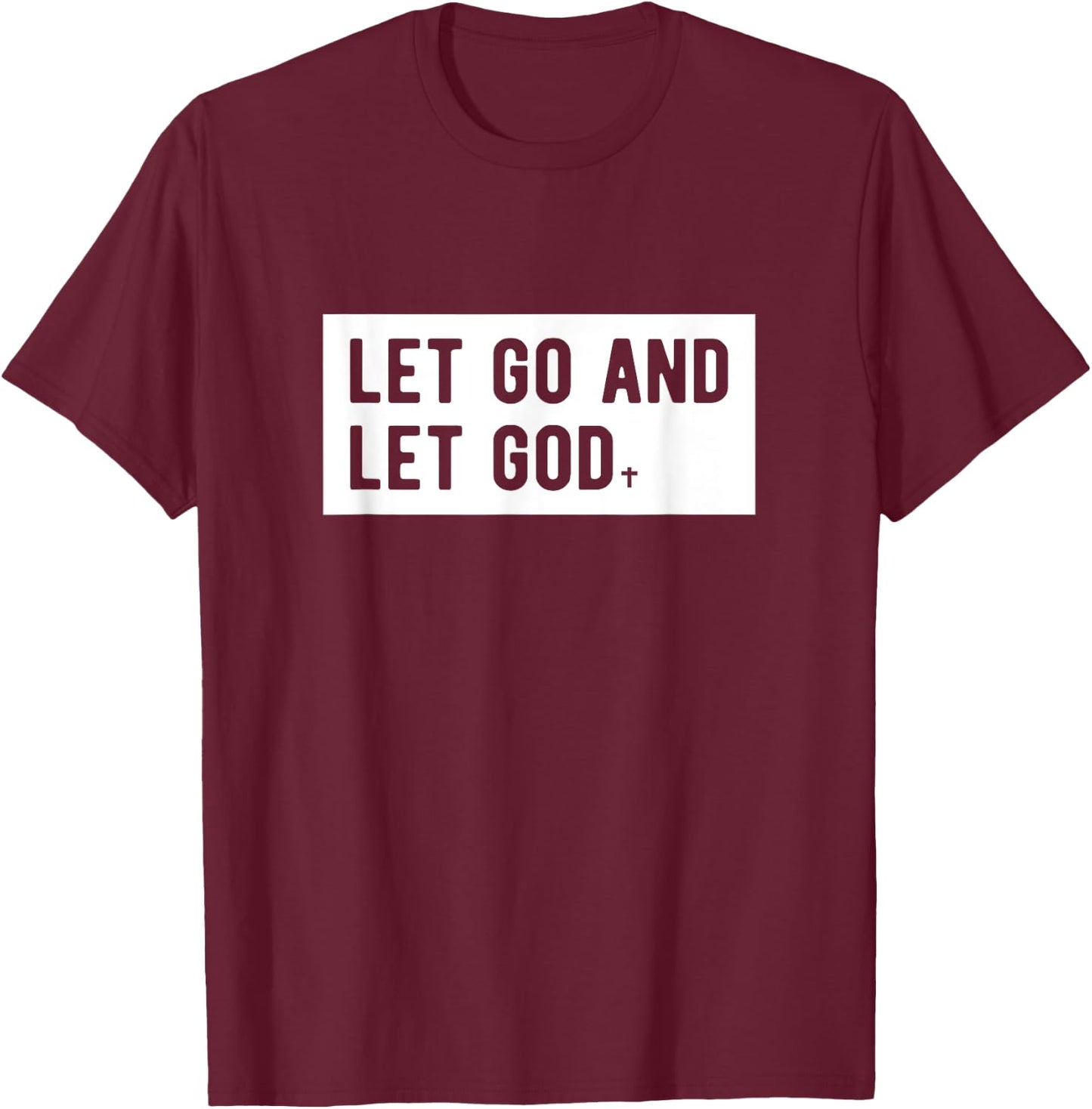 Christianity Faith Let Go And Let God Christian Sayings T-Shirt - T-Shirt | Maroon