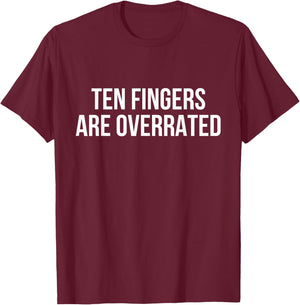 Ten Fingers Are Overrated T-Shirt - T-Shirt | Maroon