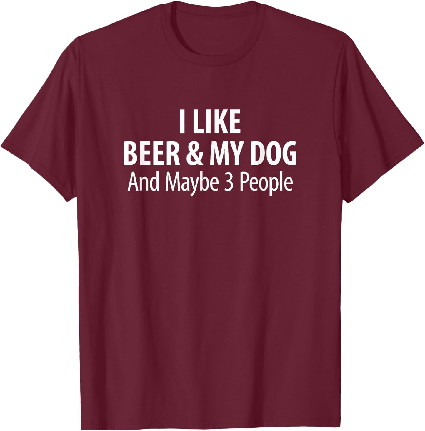 I Like Beer & My Dog And Maybe 3 People - Women T-Shirt - T-Shirt | Maroon