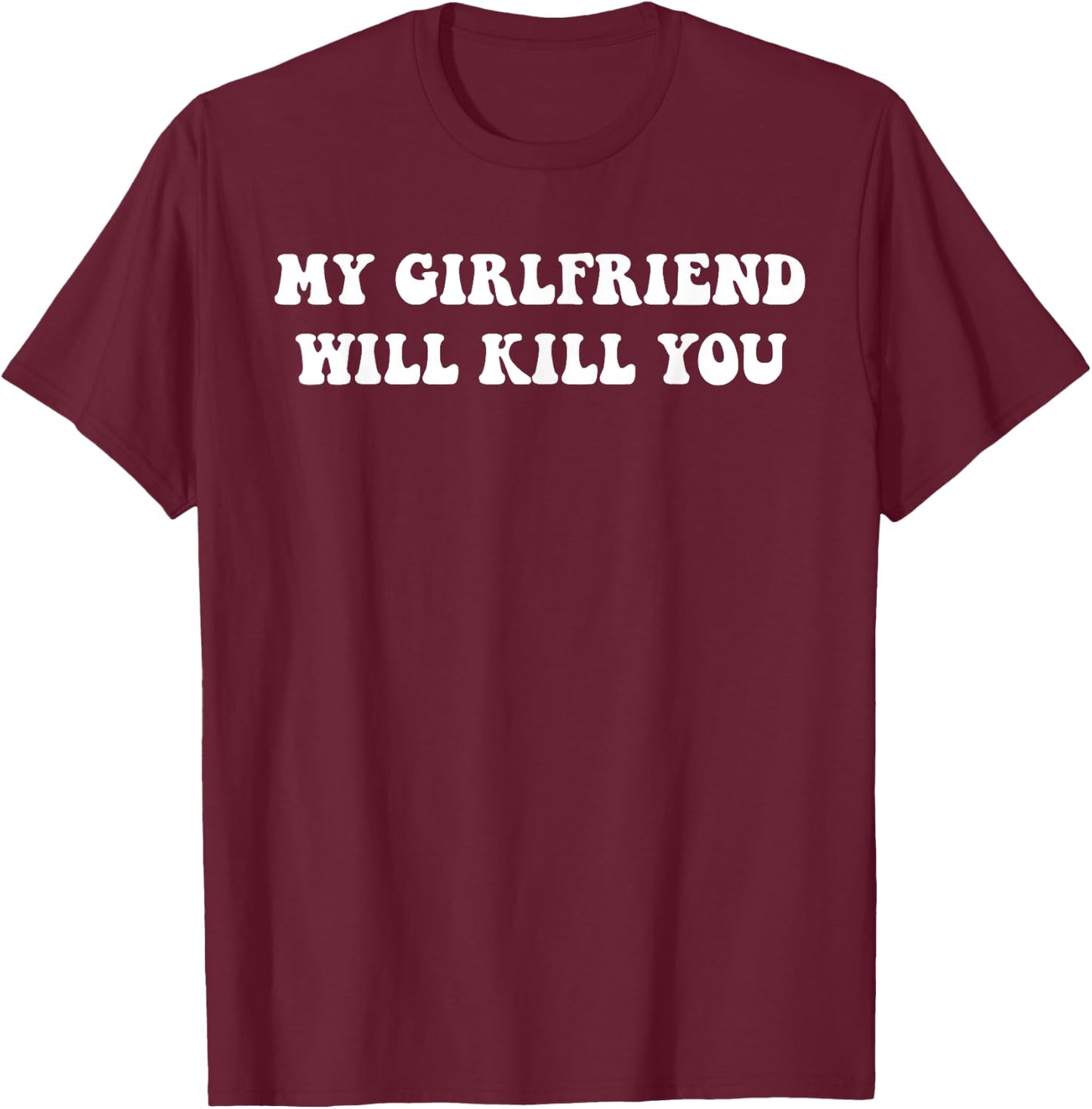 Relationship Couples Cool My Girlfriend Will Kill You Funny Relationship , Men, Teenagers, Married Couples, Engaged Couples, Black, Small, Short Sleeve, Cotton 65%, Polyester 35% T-Shirt - T-Shirt | Maroon