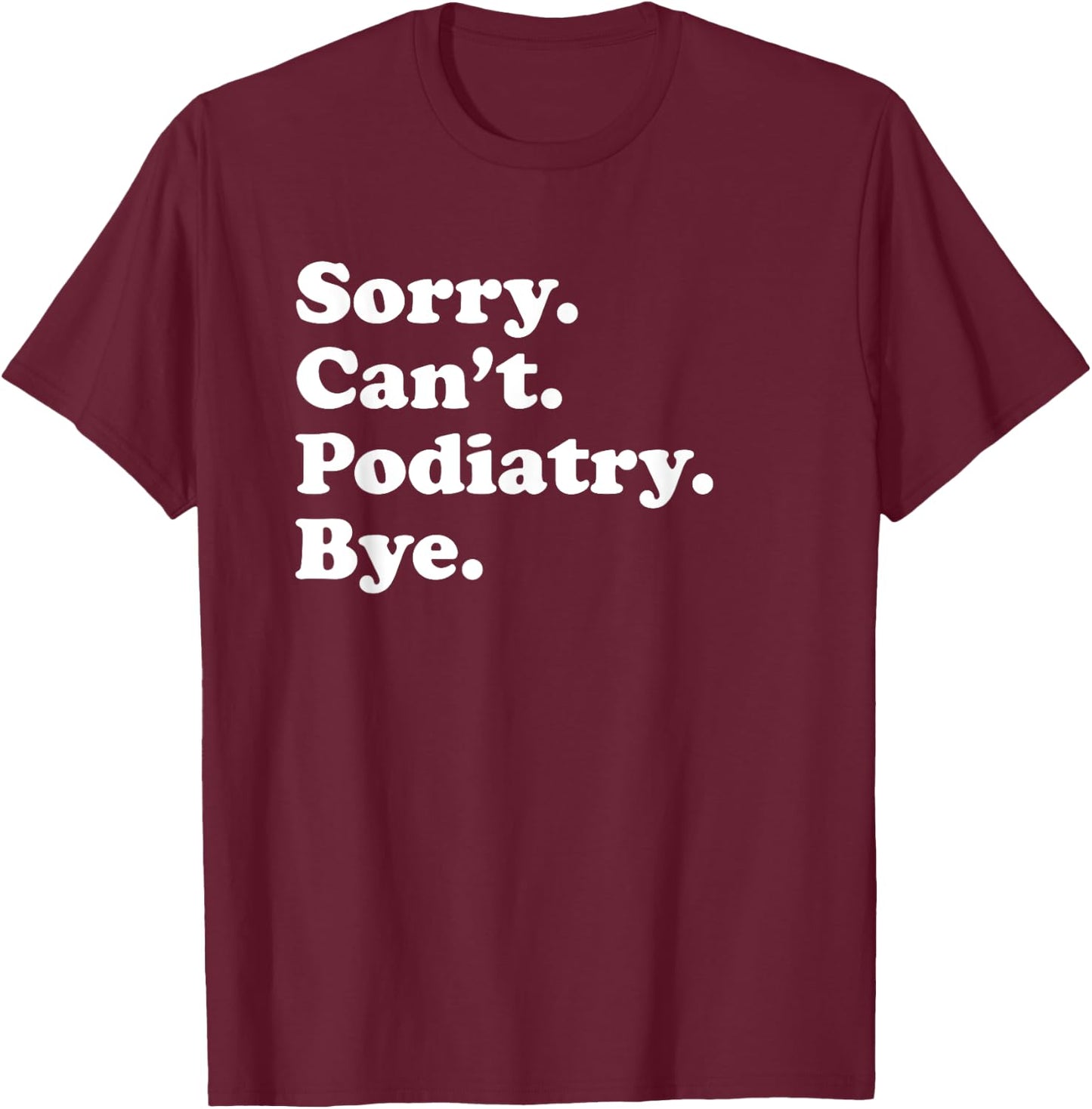 Funny Podiatry or Podiatrist or Women T-Shirt - T-Shirt | Maroon