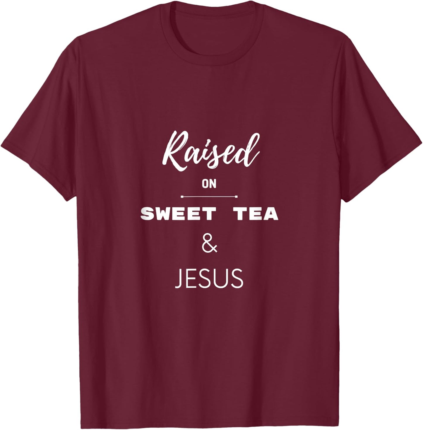 Raised On Sweet Tea & Jesus Funny Southern Christian Humor T-Shirt - T-Shirt | Maroon