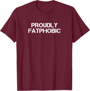 Proudly Fatphobic Funny Gym Print With Hilarious Quotes T-Shirt - T-Shirt | Maroon
