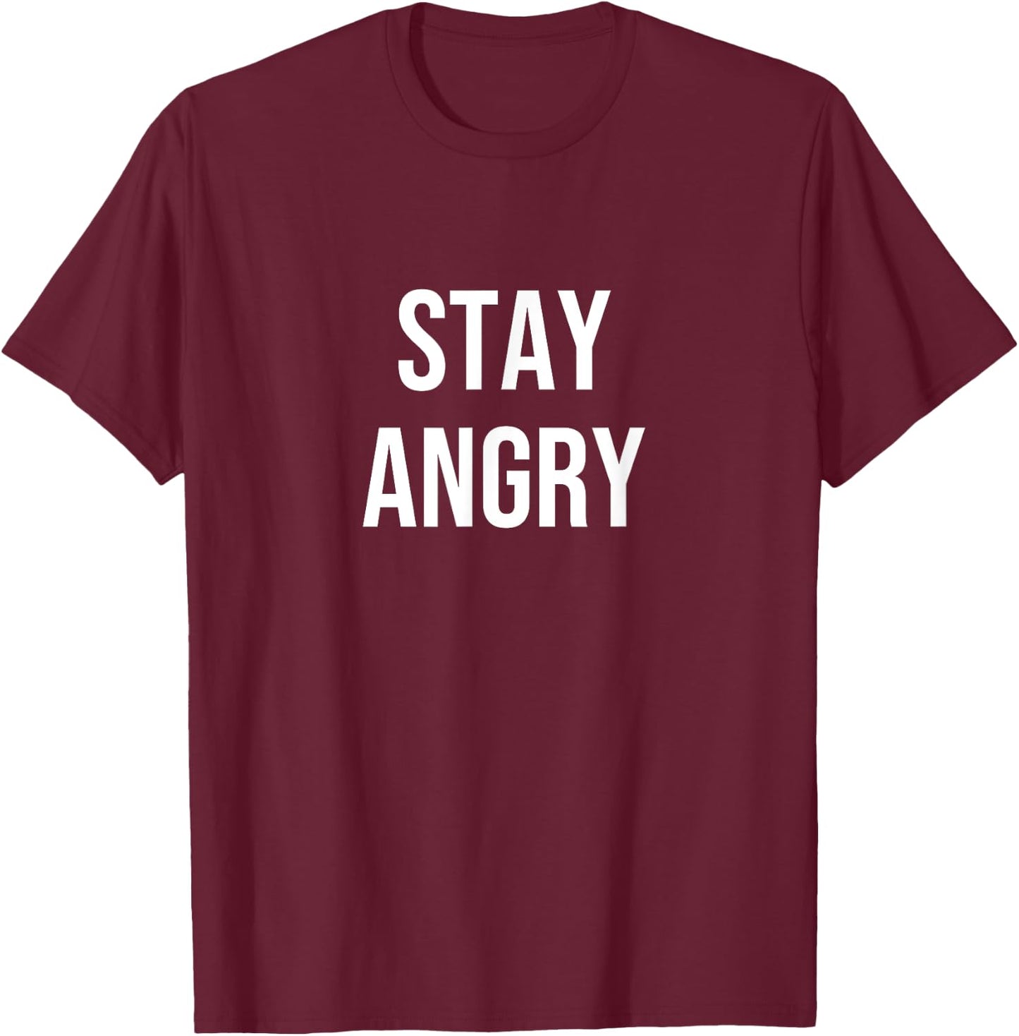 Stay Angry T-Shirt - T-Shirt | Maroon