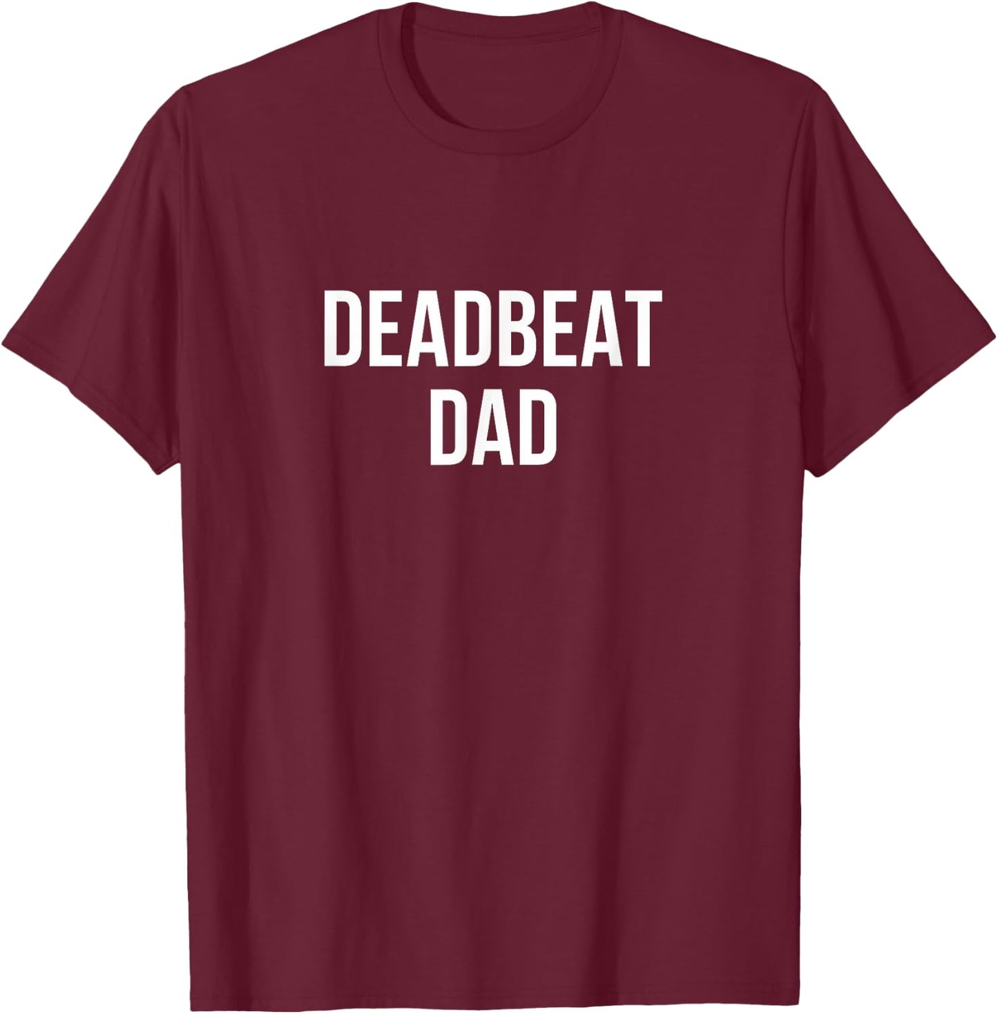 Deadbeat Dad T-Shirt - T-Shirt | Maroon