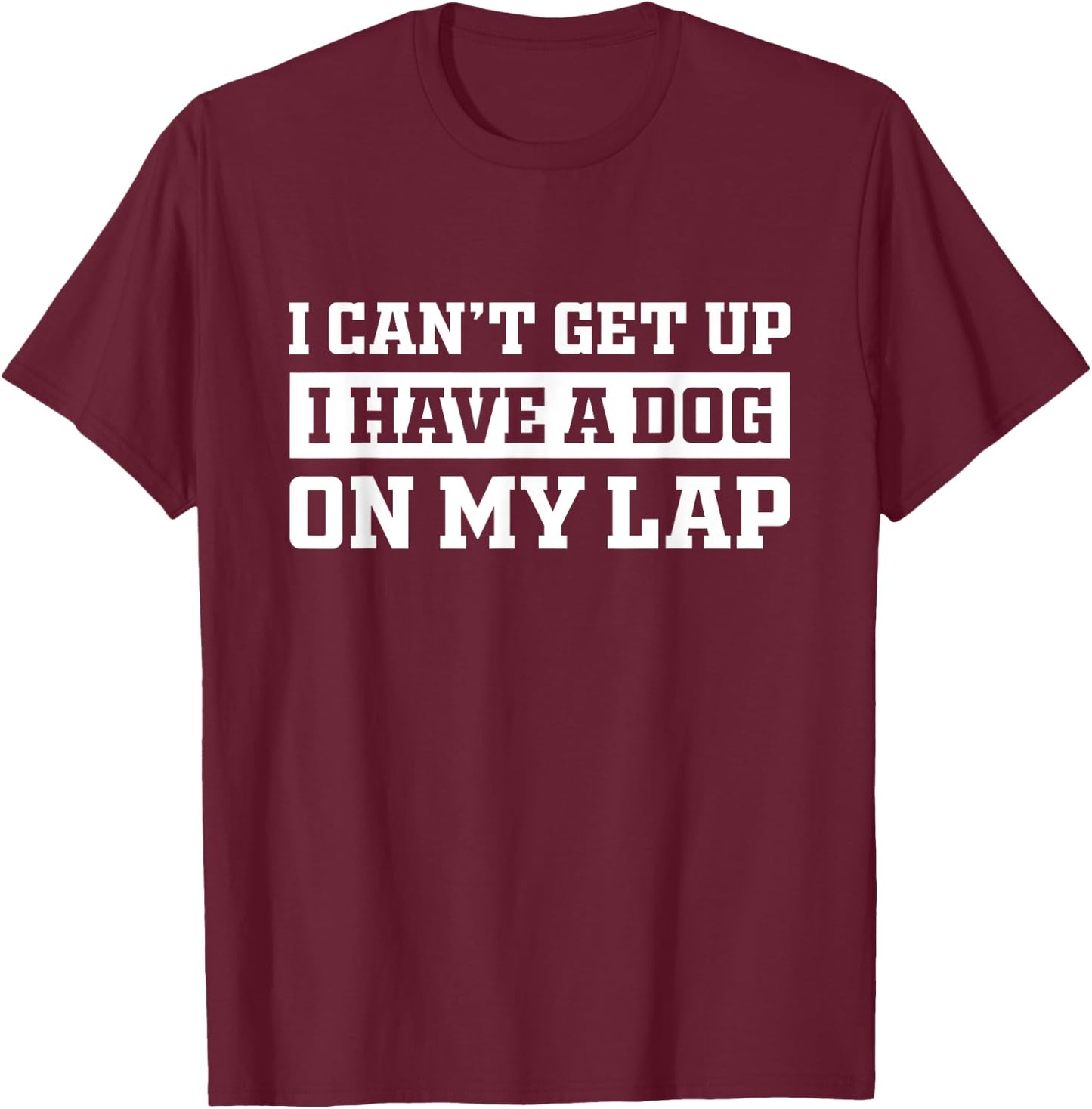Funny I Can't Get Up I Have a Dog on My Lap Mom Puppy Retro Men Women Girls Kids T-Shirt - T-Shirt | Maroon