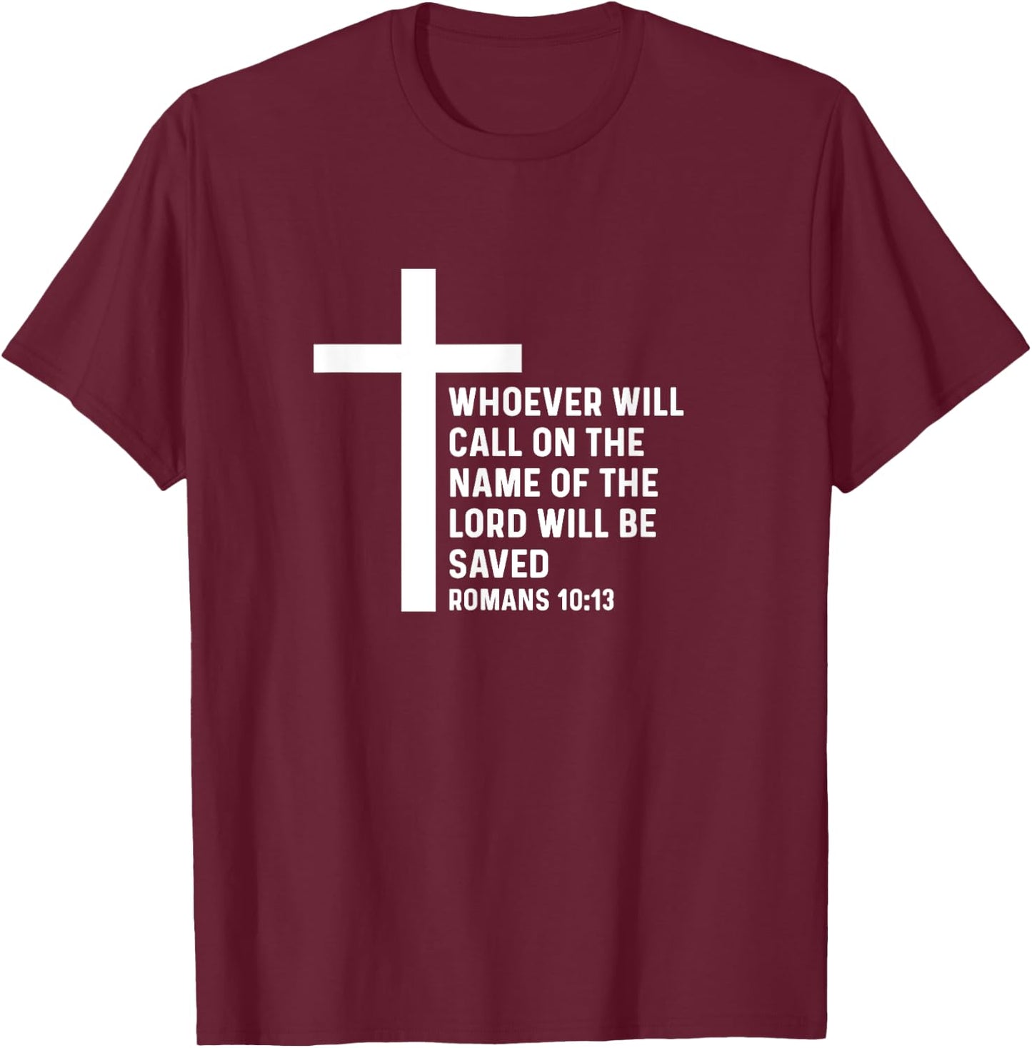 Romans 10:13 10 13 God Jesus Religious Quote Christian Salty T-Shirt - T-Shirt | Maroon