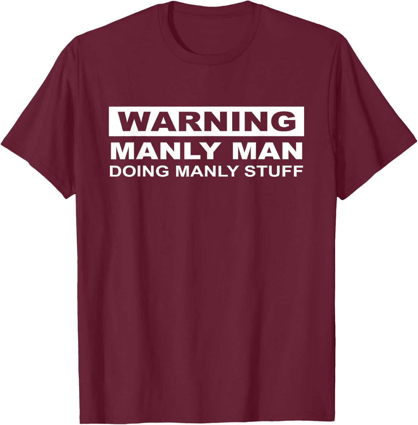 Warning Manly Man Doing Manly Stuff Apparel T-Shirt - T-Shirt | Maroon