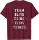 Funny Team Elvis Doing Elvis Things T-Shirt - T-Shirt | Maroon